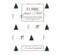 Écrire pour Noël: 50 exercices d’écriture créative et introspective pour se plonger dans la magie des fêtes.