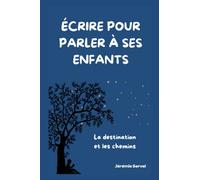 Écrire pour parler à ses enfants: La destination et les chemins