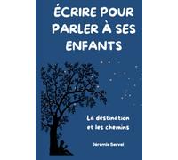 Écrire pour parler à ses enfants: La destination et les chemins