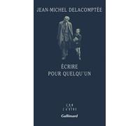 Écrire pour quelqu'un - Jean-Michel Delacomptée - Gallimard - broché - Roman