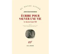 Écrire pour sauver une vie Le dossier Louis Till - John Edgar Wideman - Gallimard - broché - Roman