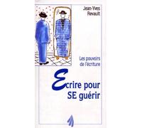 Ecrire Pour Se Guerir. Les Pouvoirs De L'Ecriture