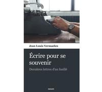 Ecrire Pour Se Souvenir - Dernières Lettres D'un Fusillé