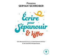 Ecrire pour s'épanouir et kiffer - Florence Servan-Schreiber - Marabout - Poche - Guide