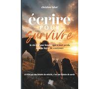 écrire pour survivre: l'histoire d'une femme qui a tout perdu sauf la force de continuer