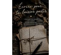 Ecrire pour te laisser partir.