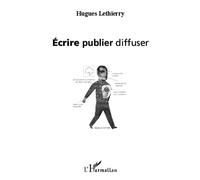 Ecrire publier diffuser - Hugues Lethierry - L'harmattan - broché - Essai
