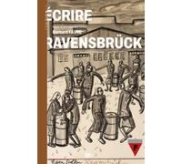 Ecrire ravensbruck Choix et montage des textes - Bernard Favre - Ampelos - broché - Témoignage