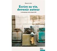 Ecrire sa vie, devenir auteur: Le témoignage ouvrier depuis 1945