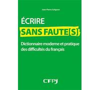 Ecrire sans faute[s] Dictionnaire moderne et pratique des difficultés du français - Jean-Pierre Colignon - Cfpj Eds - broché - Dictionnaire et encyclopédie