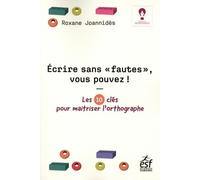 Ecrire Sans "Fautes", Vous Pouvez ! - Les 10 Clés Pour Maîtriser L'orthographe