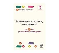 Écrire sans faute, vous pouvez ! Les 10 clés pour maitriser l'orthographe - Roxane Joannides - Esf - broché - Méthode de langue