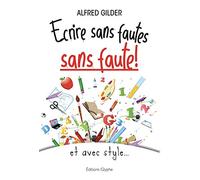 Ecrire Sans Fautes, Sans Faute ! - Et Avec Style