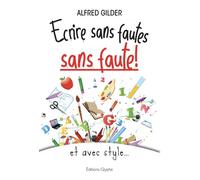 Ecrire sans fautes, sans faute ! Et avec style - Alfred Gilder - Glyphe - broché - Méthode de langue