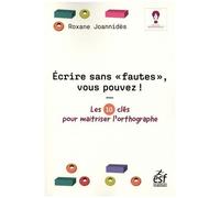 Ecrire Sans "Fautes", Vous Pouvez ! - Les 10 Clés Pour Maîtriser L'orthographe