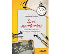Ecrire ses mémoires : Transmettre son histoire et partager son expérience
