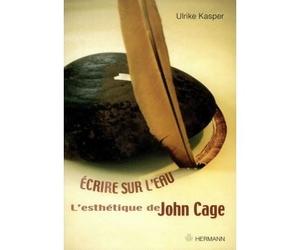 Ecrire sur l'eau L'esthétique de John Cage - Ulrike Kasper - Hermann - broché - Beau livre