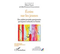 Ecrire sur les jeunes Des réalités juvéniles questionnées par la jeune recherche en Tunisie - Sihem Najar - L'harmattan - broché - Essai