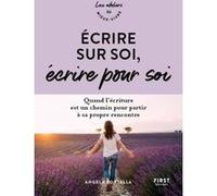 Écrire sur soi, écrire pour soi - Quand l'écriture est un chemin pour partir à sa propre rencontre: Quand l'écriture est un chemin pour partir à sa propre rencontre