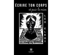 Écrire ton corps et puis le mien - Léo Elroy - Le Lys Bleu - broché - Poésie