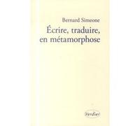 Écrire, traduire, en métamorphose Bernard Simeone (Auteur)