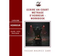 Écrire un court-métrage d'horreur : Workbook: Le guide pratique pour scénariser votre premier film d'épouvante.