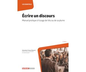 Écrire un discours: Manuel pratique à l'usage de l'élu ou de sa plume