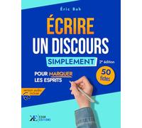 Écrire un Discours Simplement: 50 fiches pour marquer les esprits (2e édition)