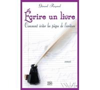 Ecrire un livre, comment eviter les pieges de l'ecriture Comment éviter les pièges de l'écriture - Gérard Raynal - T.d.o - broché - Essai
