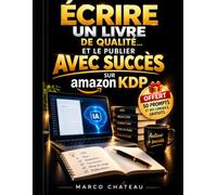 ÉCRIRE UN LIVRE DE QUALITÉ et le publier avec SUCCÈS: La méthode complète pour trouver la niche, écrire, corriger, publier un livre professionnel sur Amazon KDP