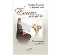 Ecrire un livre Marilou Brousseau (Auteur), Nicole Gratton (Auteur)