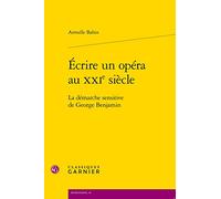 Écrire un opéra au XXIe siècle: La démarche sensitive de George Benjamin