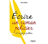 Ecrire un roman policier: et se faire publier