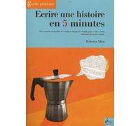 Ecrire une histoire en 5 minutes: Très courtes nouvelles et romans comparés - Outils pour écrire court - Variétés de textes courts.