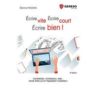 ECRIRE VITE ECRIRE COURT ECRIRE BIEN: COURRIERS COURRIELS SMS POUR ETRE LU ET VRAIMENT COMPRIS