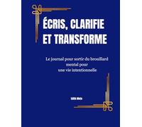 ÉCRIS, CLARIFIE ET TRANSFORME: . Un journal guidé pour pratiquer la gratitude, clarifier ses pensées et avancer avec intention