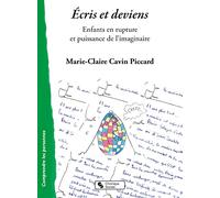 Écris et deviens: Enfants en rupture et puissance de l'imaginaire