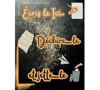Écris le Ici, Déchire-le et jette-le: Meilleur Carnet pour exprimer, Lâcher prise et renouveler, 100 pages vierge qui attend d'être remplie de vos pensées