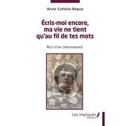 Ecris moi encore , ma vie ne tient qu'au fil de tes mots Anne Cattoia Roque (Auteur)