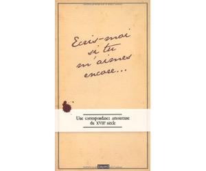 Ecris-moi si m'aimes encore: Une correspondance amoureuse au XVIIIe siècle