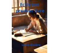 Ecris ton premier livre: Comment écrire son premier livre