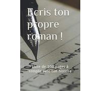Ecris ton propre roman !: Livre de 100 pages à remplir avec ton histoire