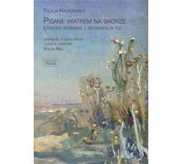 Écrit avec le vent sur la peau - Felicja Kruszewska (Literatur, Erzählung auf Polnisch)