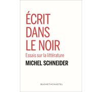 Ecrit dans le noir Essais sur la littérature - Michel Schneider - Buchet-Chastel - broché - Essai