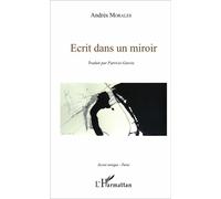 Écrit dans un miroir Edition bilingue français-espagnol - Andrés Morales - L'harmattan - broché - Poésie