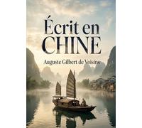 Écrit en Chine: Les pérégrinations d'Auguste de Voisins en Chine au début du XXe siècle