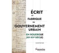 Écrit et fabrique du gouvernement urbain en Rouergue (XII-XIV siècle) 12e-14 - Lionel Germain - Presses Universitaires Du Septen-Trion - broché - Essai