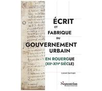 Ecrit Et Fabrique Du Gouvernement Urbain En Rouergue (Xiie-Xive Siècle)