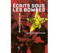 Ecrit sous les bombes, au Nord Viet-Nam: Madeleine Riffaud