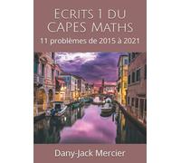 Ecrits 1 du CAPES Maths: 11 problèmes de 2015 à 2021